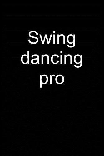 Swing Dancing Pro: Notebook for Swing Dancer Swing Dance-R Lindy Hop Charleston 6x9 in Dotted