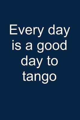 Tango Every Day: Notebook for Tango Dancer Tango Dance-R Dancing Wear 6x9 in Dotted