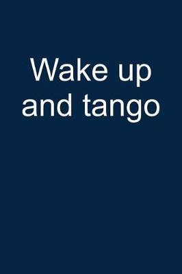 Wake Up and Tango: Notebook for Tango Dancer Tango Dance-R Dancing Wear 6x9 in Dotted