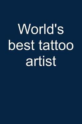 World's Best Tattoo Artist: Notebook for Tattoing Tattoo Lover Artist Inked People 6x9 in Dotted