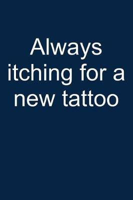 Itching for a New Tattoo: Notebook for Tattoing Tattoo Lover Artist Inked People 6x9 in Dotted