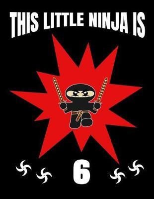 This Little Ninja Is 6: Inspirational Large Journal Sketch Book for Sketching, Doodling and Drawing, Ninja Sketchbook for Kids