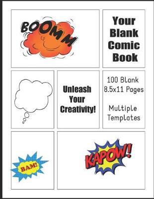 Your Blank Comic Book - Unleash Your Creativity: 100 Blank 8.5x11 Pages Multiple Templates