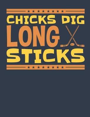 Chicks Dig Long Sticks: Hockey Notebook for Men, Blank Paperback Composition Book for Hockey Player to Write in