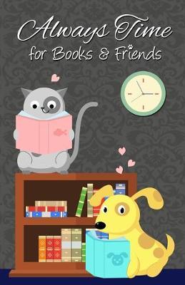 Always Time for Books & Friends: 200-page lined journal for dog, cat, and book lovers