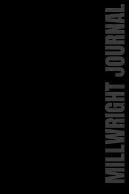 Millwright Journal: 110 Page, Wide Ruled 6 X 9 Blank Lined Journal