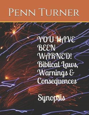 YOU HAVE BEEN WARNED! Biblical Laws, Warnings & Consequences Synopsis