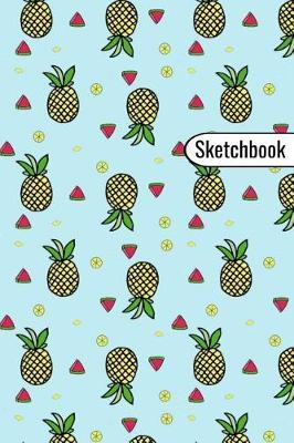 Sketchbook: Blank Sketch Paper 100 Pages - Pineapple Fruit Pattern Sketch Book Art Cute Sketchbook for Kids Gift