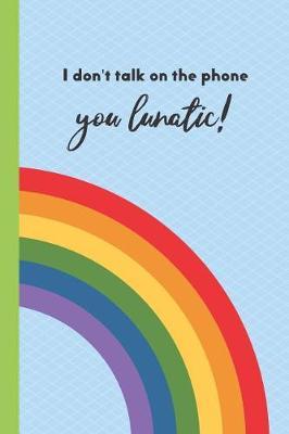 I Don't Talk on the Phone You Lunatic!: Draw and Write Journal