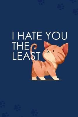 I Hate You the Least: Blank Lined Notebook Journal Diary Composition Notepad 120 Pages 6x9 Paperback ( Cats ) Navy