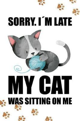 Sorry I m Late My Cat Was Sitting on Me: Blank Lined Notebook Journal Diary Composition Notepad 120 Pages 6x9 Paperback ( Cats ) Black