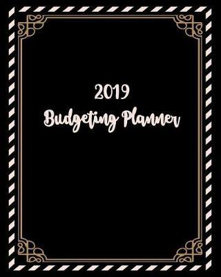 2019 Budgeting Planner 8x10: Simple Pretty Budget Planner / Tracker for Daily, Weekly & Monthly Calendar Expense Tracker Diary / Agenda / Workbook