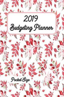 Budgeting Planner 2019 Pocket Size 6x9: Simple Pretty Budget Planner / Tracker for Daily, Weekly & Monthly Calendar Expense Tracker Diary / Agenda / Workbook