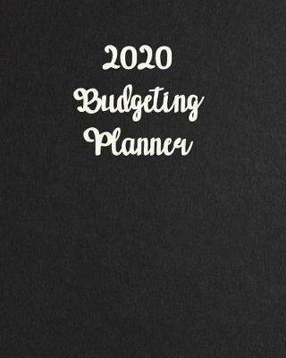 2020 Budgeting Planner 8x10: Simple Pretty Budget Planner / Tracker for Daily, Weekly & Monthly Calendar Expense Tracker Diary / Agenda / Workbook