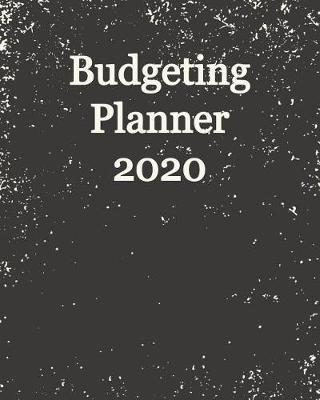 Budgeting Planner 2020 8x10: Simple Pretty Budget Planner / Tracker for Daily, Weekly & Monthly Calendar Expense Tracker Diary / Agenda / Workbook