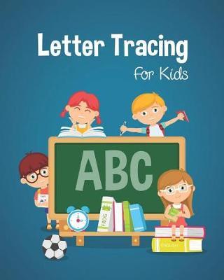 Letter Tracing for Kids: Preschooler and Toddlers. Coloring and Letter Tracing Book, Practice for Kids, Ages 3-5, Alphabet Writing Practic
