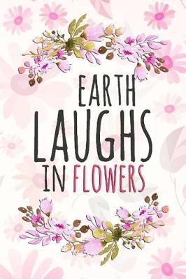 Earth Laughs In Flowers: Blank Lined Notebook Journal Diary Composition Notepad 120 Pages 6x9 Paperback ( Flowers ) Pink