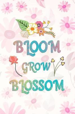 Bloom Grow Blossom: Blank Lined Notebook Journal Diary Composition Notepad 120 Pages 6x9 Paperback ( Flowers ) Pink