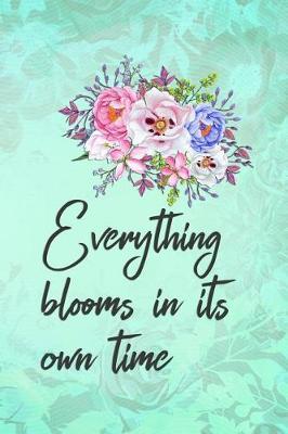 Everything Blooms in Its Own Time: Blank Lined Notebook Journal Diary Composition Notepad 120 Pages 6x9 Paperback ( Flowers )