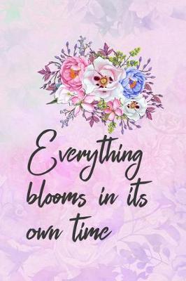 Everything Blooms in Its Own Time: Blank Lined Notebook Journal Diary Composition Notepad 120 Pages 6x9 Paperback ( Flowers )