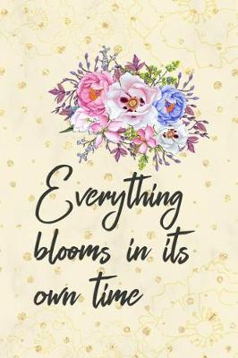 Everything Blooms in Its Own Time: Blank Lined Notebook Journal Diary Composition Notepad 120 Pages 6x9 Paperback ( Flowers )