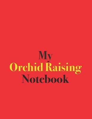 My Orchid Raising Notebook: Blank Lined Notebook for Orchid Growers
