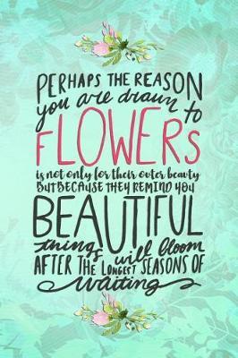 Perhaps the Reason You Are Drawn to Flowers: Blank Lined Notebook Journal Diary Composition Notepad 120 Pages 6x9 Paperback ( Flowers ) Green