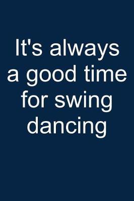 Swing Dancing? Always!: Notebook for Swing Dancer Swing Dance-R Lindy Hop Charleston 6x9 Lined with Lines