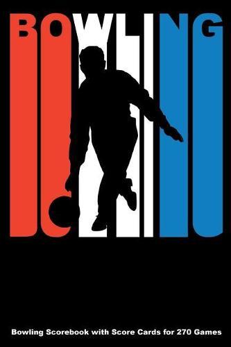 Bowling: Bowling Scorebook with Score Cards for 270 Games (6x9)