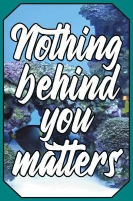 Nothing Behind You Matters: Swimming Team Journal, Elegant Design for Swimmers (Diary, Lightly Lined Notebook)