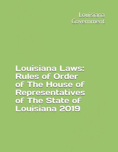 Louisiana Laws: Rules of Order of The House of Representatives of The State of Louisiana 2019