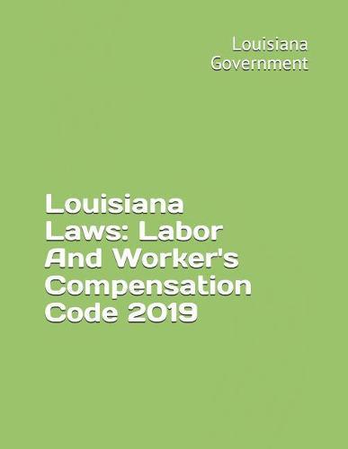 Louisiana Laws: Labor And Worker's Compensation Code 2019
