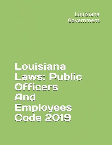 Louisiana Laws: Public Officers And Employees Code 2019