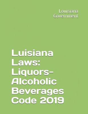Luisiana Laws: Liquors-Alcoholic Beverages Code 2019