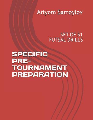 Specific Pre-Tournament Preparation: Set of 51 Futsal Drills