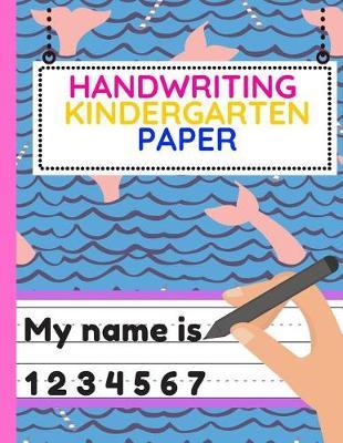 Handwriting Kindergarten Paper: Workbook of Dotted Lined Handwriting Practice Paper Sheet Book for Girl, Boy, Kid, Toddler, Preschool, Kindergarten, Nursery, Elementary - Beginner Writing Notebook (Mermaid Tails)