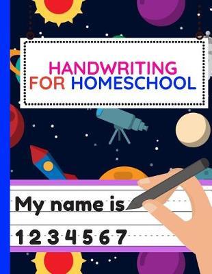 Handwriting For Homeschool: Workbook of Dotted Lined Handwriting Practice Paper Sheet Book for Girl, Boy, Kid, Toddler, Preschool, Kindergarten, Nursery, Elementary - Beginner Writing Notebook (outer space planets)