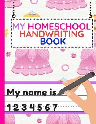 My Homeschool Handwriting Book: Workbook of Dotted Lined Handwriting Practice Paper Sheet Book for Girl, Boy, Kid, Toddler, Preschool, Kindergarten, Nursery, Elementary - Beginner Writing Notebook (cute princess)