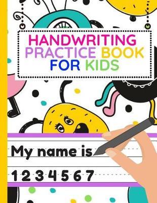 Handwriting Practice For Kids: Workbook of Dotted Lined Handwriting Practice Paper Sheet Book for Girl, Boy, Kid, Toddler, Preschool, Kindergarten, Nursery, Elementary - Beginner Writing Notebook (monster doodles)