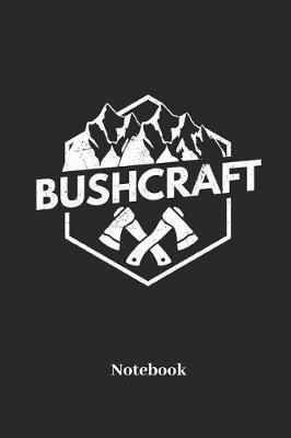 Bushcraft Notebook: Liniertes Notizbuch f r Bushcrafter, Wanderer, Camping, Outdoor und Trekking Fans - Notizheft Klatte f r M nner, Frauen und Kinder