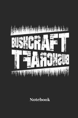 Bushcraft Notebook: Liniertes Notizbuch f r Bushcrafter, Wanderer, Camping, Outdoor und Trekking Fans - Notizheft Klatte f r M nner, Frauen und Kinder