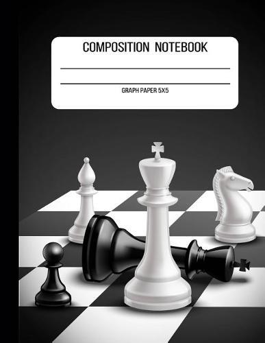 Composition Notebook Graph Paper 5x5: Chess Pieces 110 Pages / 8.5 X 11 In. Writing Book for School Home Office Student or Teacher (School Notebooks)