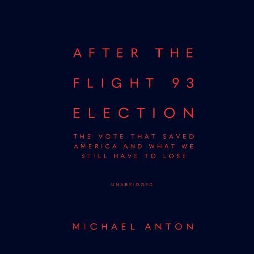 After the Flight 93 Election: The Vote That Saved America and What We Still Have to Lose