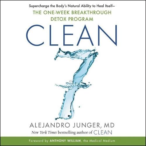 Clean 7: Supercharge the Body's Natural Ability to Heal Itself--The One-Week Breakthrough Detox Program