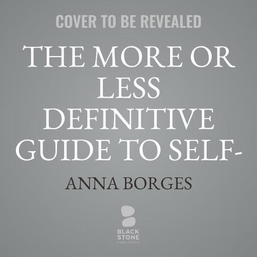 The More or Less Definitive Guide to Self-Care Lib/E: From A to Z