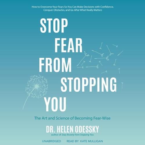 Stop Fear from Stopping You Lib/E: The Art and Science of Becoming Fear-Wise
