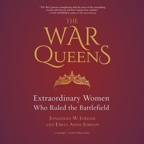 The War Queens: Extraordinary Women Who Ruled the Battlefield