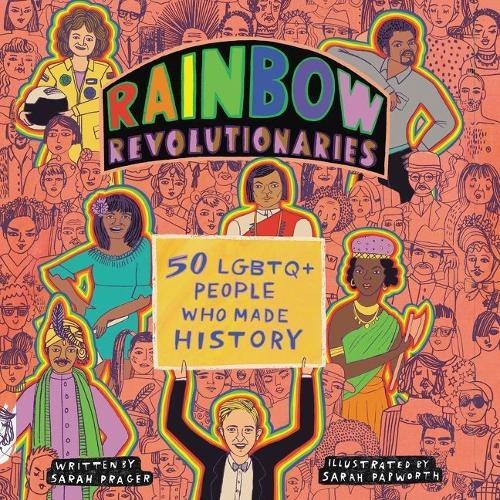 Rainbow Revolutionaries: Fifty Lgbtq+ People Who Made History