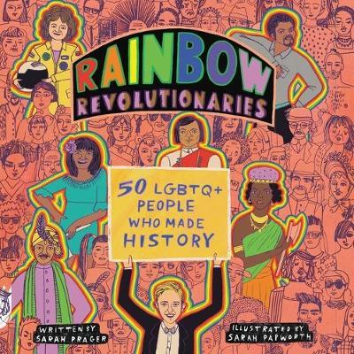 Rainbow Revolutionaries: Fifty LGBTQ+ People Who Made History