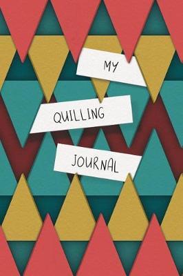 My Quilling Journal: Composition Book / Notebook / Journal ( 6 x 9 ), College Ruled / Lined Paper, 120 pages for Quillers